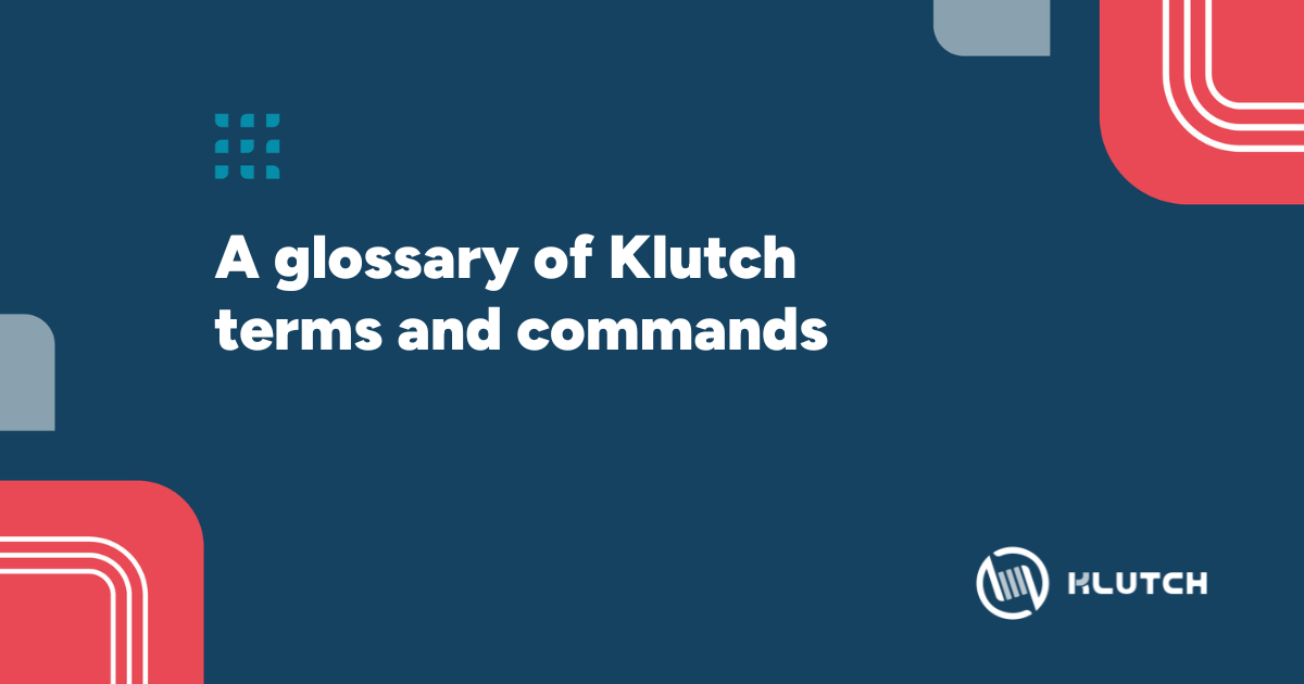 Getting started with Klutch: Key terms and commands for developers